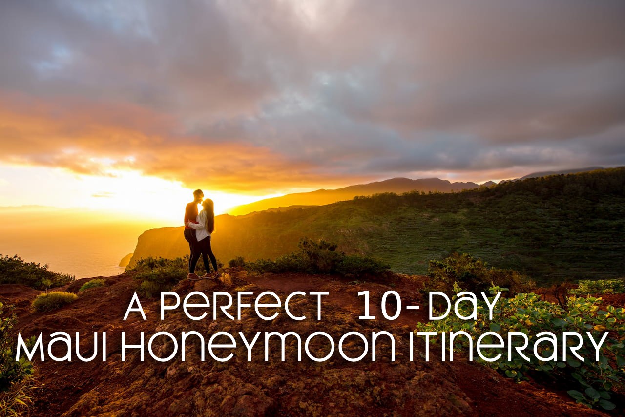 Perfect 10-Day Maui Honeymoon Itinerary: Romantic Adventures and Unforgettable Moments